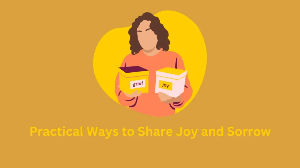 shared joy is a double joy; shared sorrow is tymoff Practical Ways to Share Joy and Sorrow