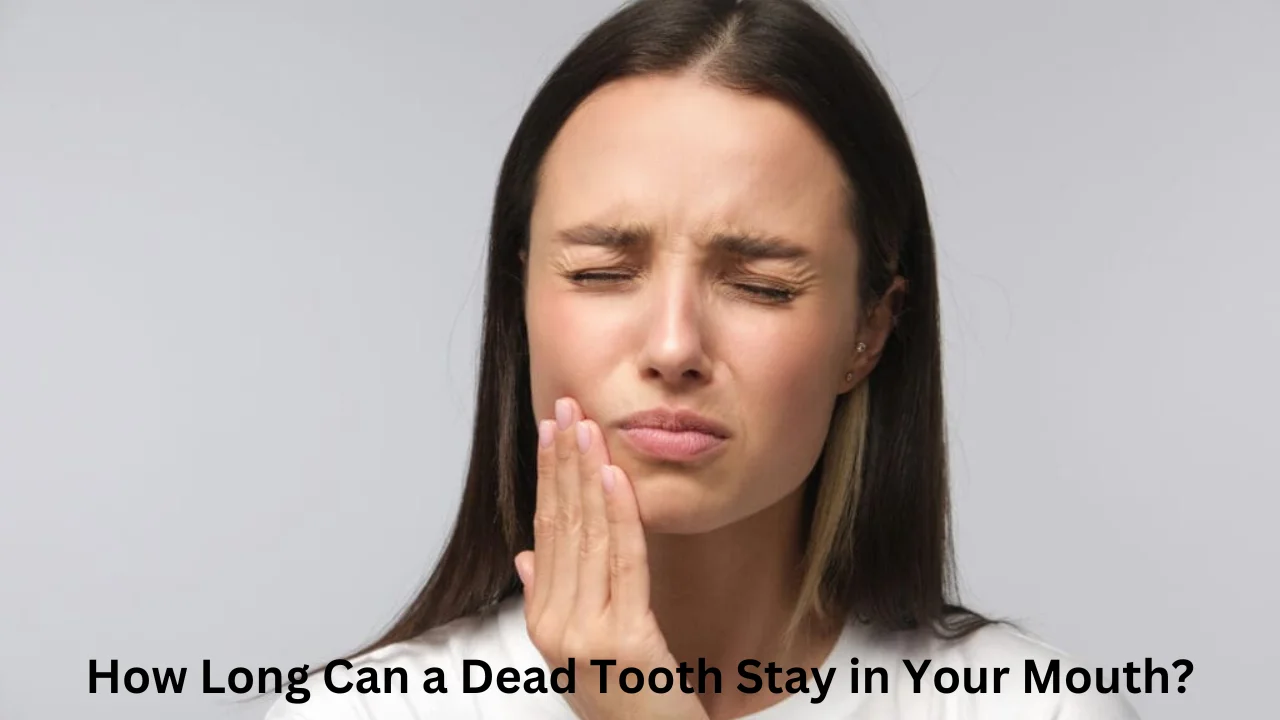 how long can a dead tooth stay in your mouth