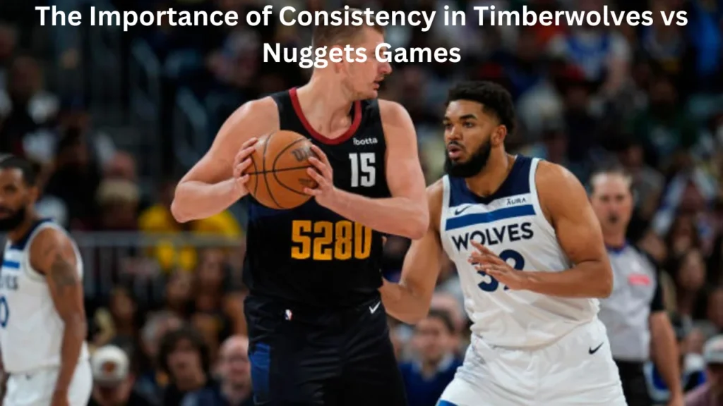 timberwolves vs denver nuggets match player stats The Importance of Consistency in Timberwolves vs Nuggets Games