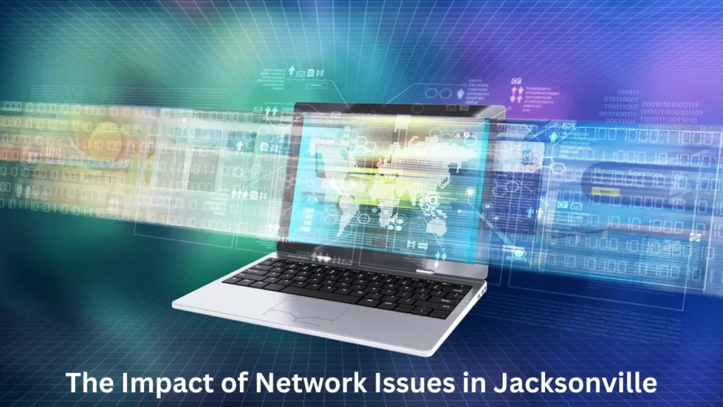 Jacksonville Computer Network Issues The Impact of Network Issues in Jacksonville